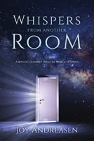 Whispers From Another Room: A Mystic's Journey Into the World of Spirit 0989877124 Book Cover