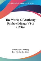 The Works Of Anthony Raphael Mengs V1-2 1104924080 Book Cover