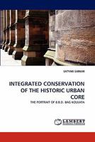 INTEGRATED CONSERVATION OF THE HISTORIC URBAN CORE: THE PORTRAIT OF B.B.D. BAG KOLKATA 3844332405 Book Cover