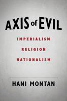 Axis of Evil: Imperialism - Religion - Nationalism 1533481989 Book Cover