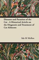 Diseases and Parasites of the Cat - A Historical Article on the Diagnosis and Treatment of Cat Ailments 1447420802 Book Cover