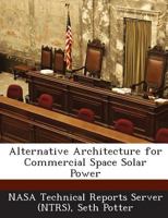 Alternative Architecture for Commercial Space Solar Power 1289282994 Book Cover