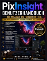 PixInsight-Benutzerhandbuch für Anfänger und Fortgeschrittene: Von der Kalibrierung bis zu atemberaubenden Deep-Sky-Bildern (German Edition) B0H7F41HQ6 Book Cover