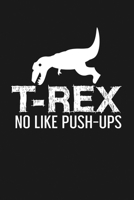 T-Rex No Like Push-Ups: Notebook: Funny Blank Lined Journal 1671285387 Book Cover