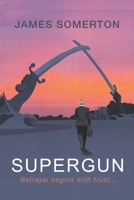 Supergun: Betrayal begins with trust ... 168670285X Book Cover