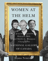 Women at the Helm: How Jean Sutherland Boggs, Hsio-yen Shih, and Shirley L. Thomson Changed the National Gallery of Canada 0228008727 Book Cover