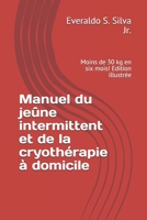 Manuel du jeûne intermittent et de la cryothérapie à domicile: Moins de 30 kg en six mois! Edition illustrée B08NY8CKH9 Book Cover