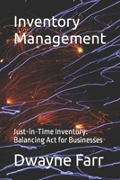 Inventory Management: Just-in-Time Inventory: Balancing Act for Businesses B0CNNF2DL4 Book Cover