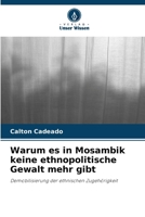 Warum es in Mosambik keine ethnopolitische Gewalt mehr gibt (German Edition) 620797834X Book Cover