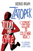 Today We Die a Little: Emil Zátopek, Olympic Legend to Cold War Hero 0224100343 Book Cover