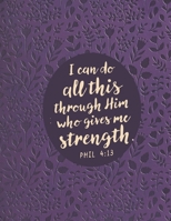 I Can Do All This Through Him Who Gives Me Strength Phil 4:13: Pretty Purple Christian Bible Study Planner Journal Notebook Organizer | Women Weekly ... Reflection Worship | 116 Pages White Paper 1687530904 Book Cover