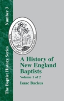 A History of New England: With Particular Reference to the Denomination of Christians Called Baptists ..; v.1 1579789188 Book Cover