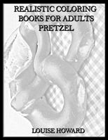 Realistic Coloring Books for Adults Pretzel 1985309084 Book Cover