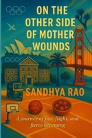On the Other Side of Mother Wounds: A Journey of Fire, Flight, and Fierce Becoming B0FNN4QLHY Book Cover