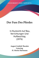 Der Fuss Des Pferdes in R Cksicht Auf Bau, Verrichtungen Und Hufbeschlag 0341609633 Book Cover