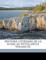 Histoire littéraire de la Suisse au XVIIIe siècle Volume 02 1173151362 Book Cover