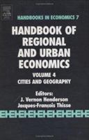 Handbook of Regional and Urban Economics, Volume 4: Cities and Geography (Handbooks in Economics) 0444509674 Book Cover