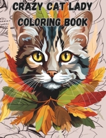 Crazy Cat Lady Coloring Book: 50 Kitties to Color! B0CW6K1ZMY Book Cover