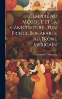 L'empire Au Mexique Et La Candidature D'un Prince Bonaparte Au Trône Mexicain 1020302046 Book Cover