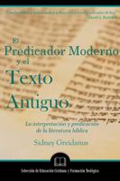 El Predicador Moderno y el Texto Antiguo: La interpretación y la predicación de la literatura bíblica 1953911048 Book Cover