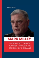 Mark Milley: A Strategic Leader's Journey Through the Crucible of Command B0CPYSDRVM Book Cover