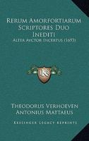Rerum Amorfortiarum Scriptores Duo Inediti: Alter Avctor Incertus (1693) 1165811723 Book Cover