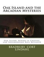 Oak Island and the Arcadian Mysteries: Oak Island, Rennes le Chateau, and Shugborough Hall 1974504824 Book Cover