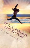 Revive, Rebuild, and Restore: God Can Breathe New Life Into Dead Things! 146368486X Book Cover