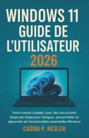Windows 11 Guide de l'utilisateur 2026: Votre manual complet, avec des instructions étape par étape pour naviguer, personnaliser et apprendre les fonctionnalités essentielles de Windows B0G4N87HHC Book Cover