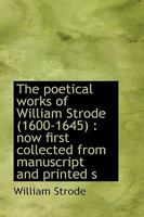 The poetical works of William Strode (1600-1645), now first collected from manuscript and printed sources, to which is added The floating island, a ... first reprinted from the original ed. of 1655 1371745536 Book Cover