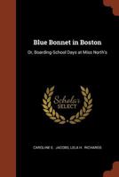 Blue Bonnet in Boston, or, Boarding-School Days at Miss North's 9355343191 Book Cover