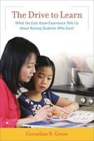 The Drive to Learn: What the East Asian Experience Tells Us about Raising Students Who Excel 1475815107 Book Cover