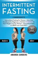 Intermittent Fasting: 2 Manuscripts: Intermittent Fasting for Women + Keto Diet Cookbook for Beginners a Perfect SYNERGY for Fast Weight Loss for Women – Intermittent Keto is a BEST Low Carb DIET! 1091461317 Book Cover