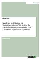 Erziehung und Bildung im Nationalsozialismus. Wie konnte die nationalsozialistische Erziehung viele Kinder und Jugendliche begeistern? (German Edition) 3346247945 Book Cover