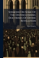 Sermons On Some Of The Distinguishing Doctrines Of Divine Revelation: Collected From A Number Of Ministers In The Northern States Of America 1275797334 Book Cover