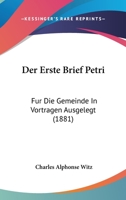 Der Erste Brief Petri: Fur Die Gemeinde In Vortragen Ausgelegt (1881) 1167704134 Book Cover