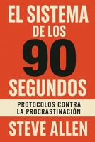 El Sistema de los 90 Segundos: Protocolos Contra la Procrastinación B0FSR28HX7 Book Cover
