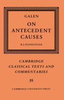 Galen: On Antecedent Causes (Cambridge Classical Texts and Commentaries) 0521607132 Book Cover