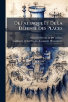 de Fattaque Et de La Dfense Des Places: Trait Des Siges Et de L'Attaque Des Places, Par Le Marchal de Vauban. Pub. Avec L'Autorisation de S. Exc. Le M 1147876800 Book Cover