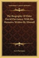 The Biography Of Elder David Purviance: With His Memoirs...written By Himself: With An Appendix 1022350080 Book Cover