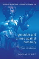 Genocide and Crimes Against Humanity: Misconceptions and Confusion in French Law and Practice 1849463344 Book Cover