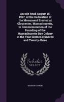 An ode read August 15, 1907, at the dedication of the monument erected at Gloucester, Massachusetts, 1530004373 Book Cover
