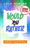 Would You Rather Book for Kids: EWWW EDITION: All the Ridiculous things you should know about me 1674884060 Book Cover