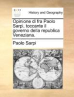 Opinione di fra Paolo Sarpi, toccante il governo della republica Veneziana. 1148070982 Book Cover