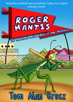 Roger Mantis: The Remarkable Metamorphosis of Roger McGillicutty 1946700304 Book Cover