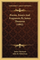 Poems, Essays And Fragments By James Thomson 1164903144 Book Cover