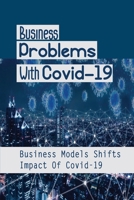 Business Problems With Covid-19: Business Models Shifts Impact Of Covid-19: Characteristics Of Strategic Management B09BTGGNS2 Book Cover