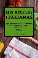 MIS Recetas Italianas 2022: Las Mejores Recetas Caseras Mas Populares Para Principiantes 180350434X Book Cover