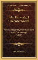 John Hancock, A Character Sketch: With Anecdotes, Characteristics And Chronology 1437043321 Book Cover