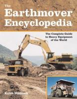 The Earthmover Encyclopedia: The Complete Guide to Heavy Equipment of the World 0760329648 Book Cover